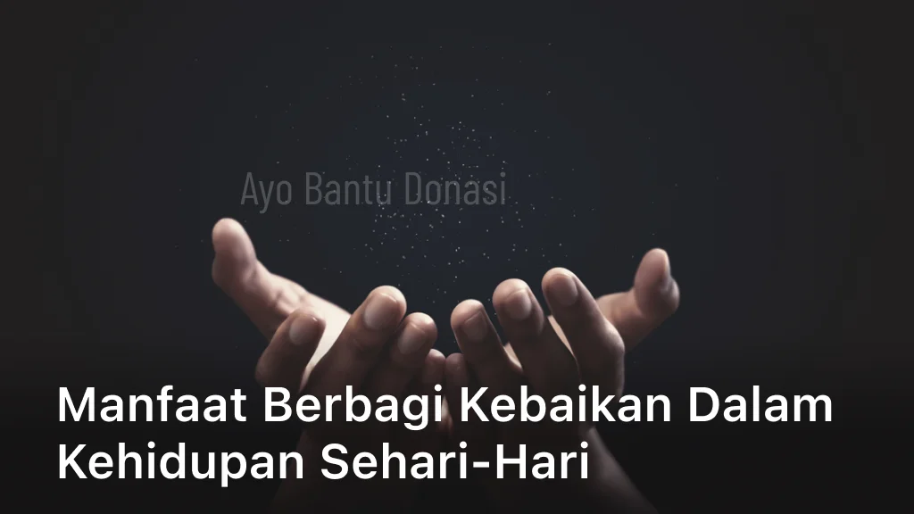 Manfaat Berbagi Kebaikan dalam Kehidupan Sehari-Hari