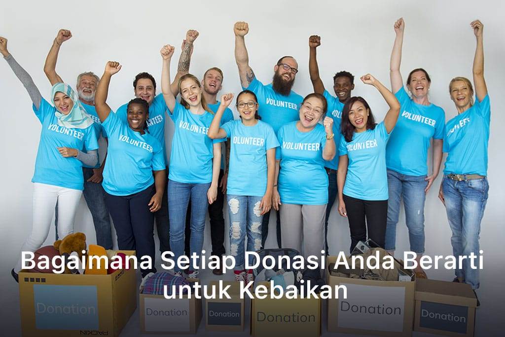 Bagaimana Setiap Donasi Anda Berarti untuk Kebaikan