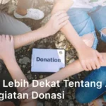 Kenali Lebih Dekat Tentang Apa itu Kegiatan Donasi