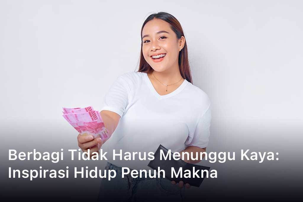 Berbagi Tidak Harus Menunggu Kaya: Inspirasi Hidup Penuh Makna