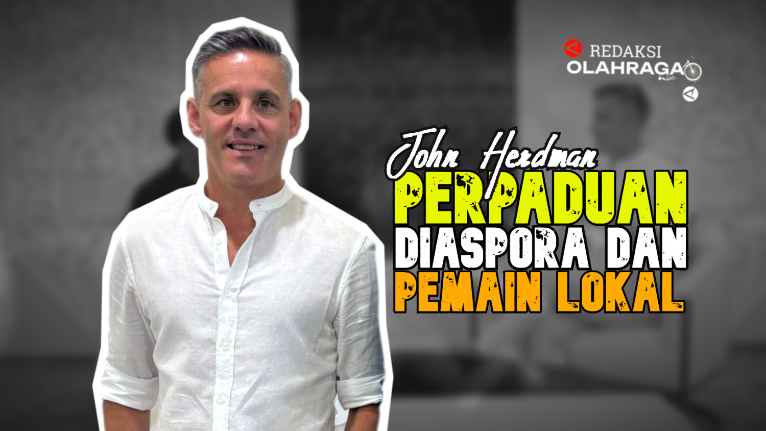 Main Agenda: Redaksi Olahraga : Herdman Bicara Diaspora dan Lokal