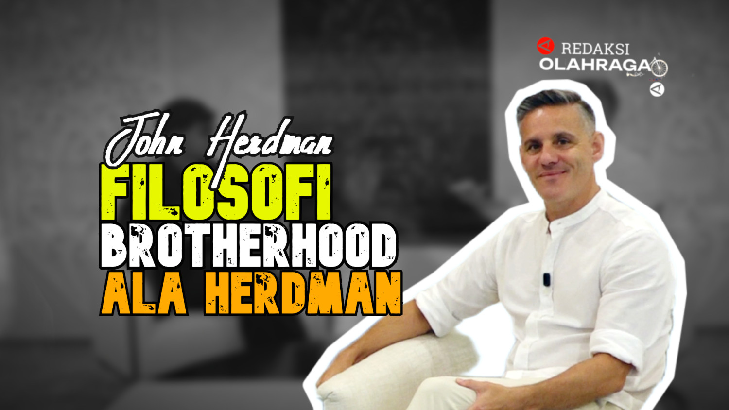Redaksi Olahraga : Filosofi Brotherhood ala Herdman